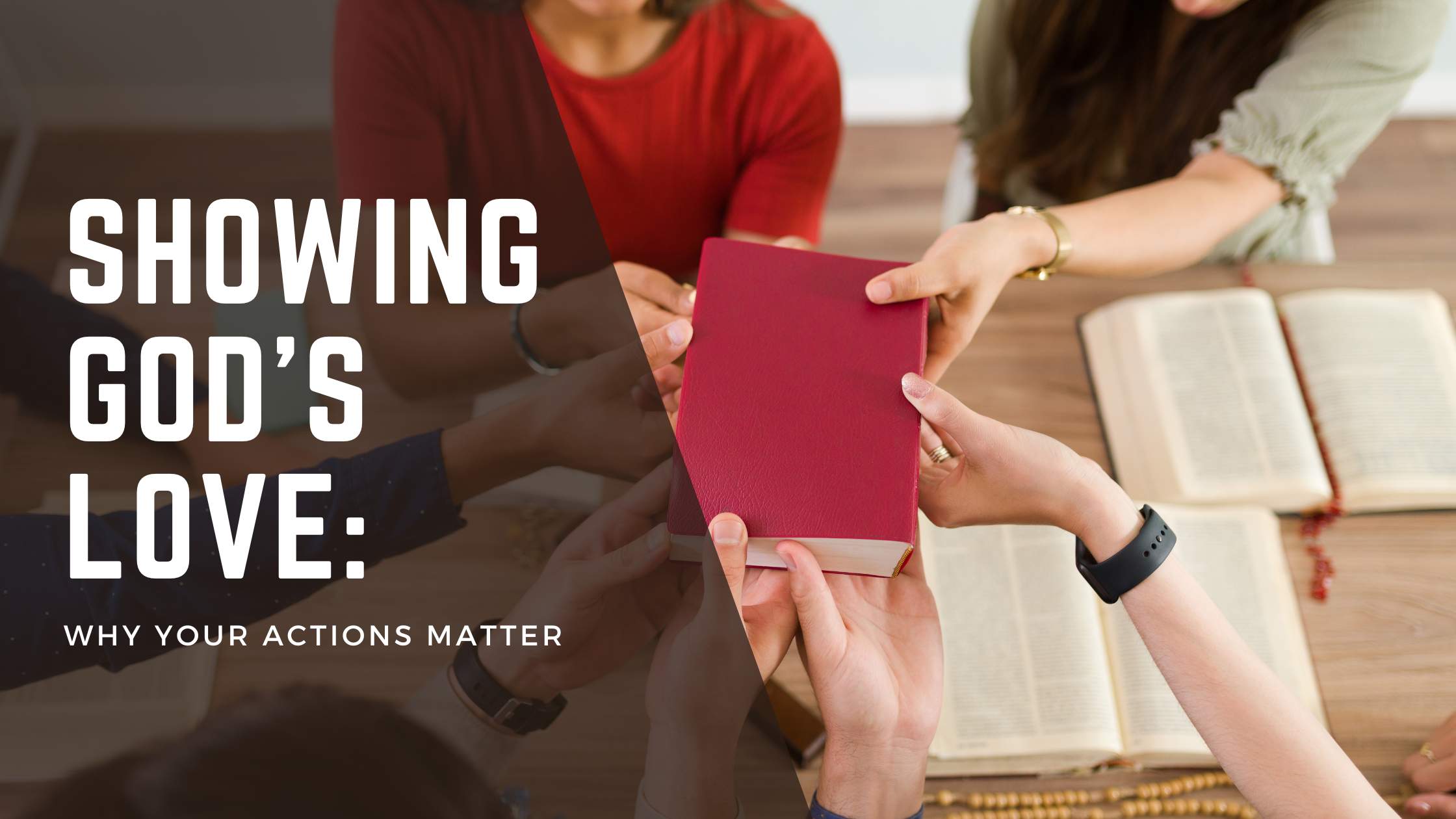 Showing God’s Love: Why Your Actions Matter